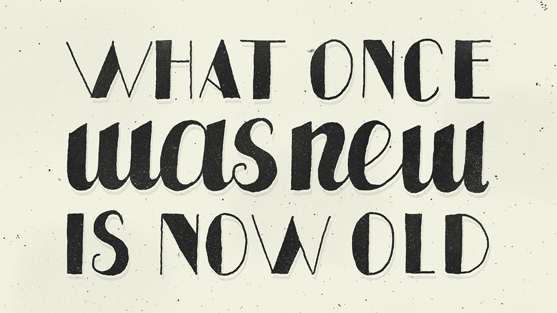 What Once Was New Is Now Old